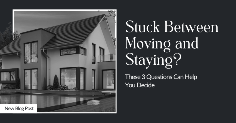 Stuck Between Moving and Staying? These 3 Questions Can Help You Decide